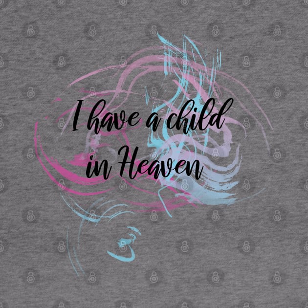 I have a child in Heaven by designIllogical